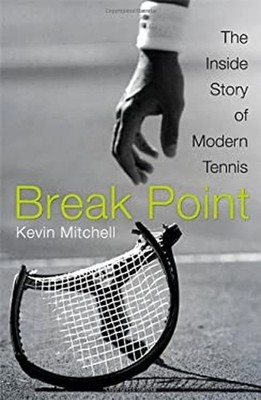 Break Point : The Inside Story of Modern Tennis Hardcover Kevin M