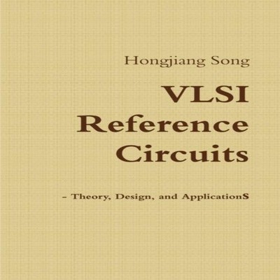 VLSI Reference Circuits - Theory Design and Applications Hongjian