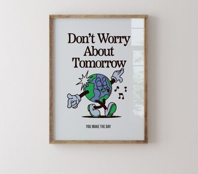 Don t worry about tomorrow you make the day poster canvas wall art home decor