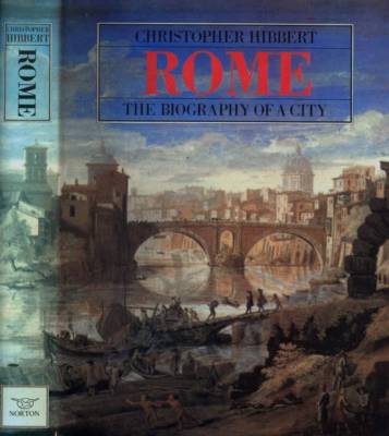 ROME THE BIOGRAPHY OF A CITY CHRISTOPHER HIBBERT VERY GOOD HARDCOVER