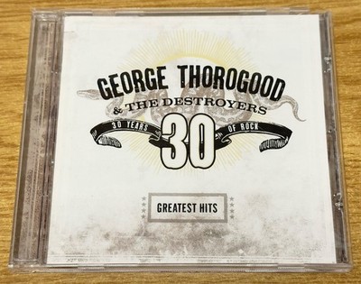 George Thorogood & The Destroyers   Greatest Hits: 30 Years Of Rock (2004) CD
