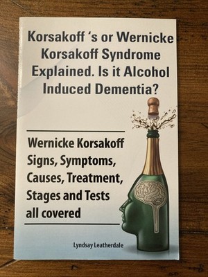 Korsakoff 's or Wernicke Korsakoff Syndrome Explained. by Lyndsay Leatherdale 