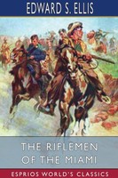 Edward S. Ellis | The Riflemen Of The Miami (Esprios Classics) | Taschenbuch