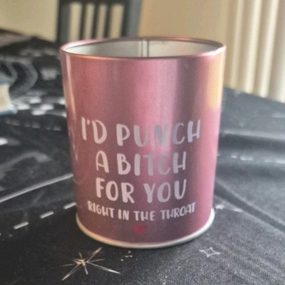 Pink Round Container Candle Wax Metal 'I'd Punch a Bitch For You' Text