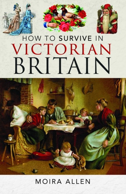 How To Survive in Victorian Britain by Moira Allen (Hardback Book)
