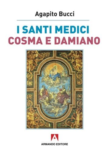 9788869920752 I santi medici Cosma e Damiano: Scaffale aperto - Agapito Bucci
