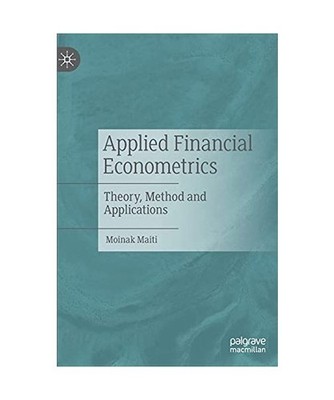 Applied Financial Econometrics: Theory, Method and Applications, Moinak Maiti