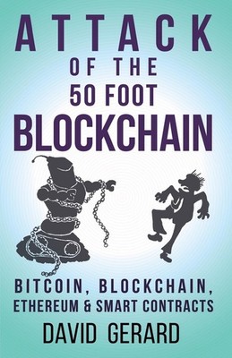 Attack of the 50 Foot Blockchain: Bitcoin, Blockchain, Ethereum & Smart Cont...