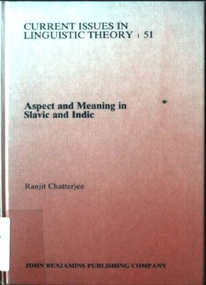 Aspect and Meaning in Slavic and Indic CURRENT ISSUES IN LINGUISTIC TH, Band 51 