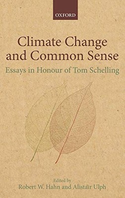 CLIMATE CHANGE AND COMMON SENSE: ESSAYS IN HONOUR OF TOM By Robert W. Hahn NEW