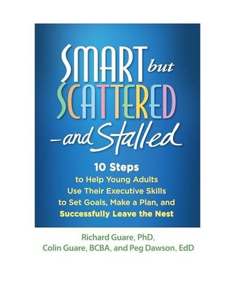 Smart But Scattered--And Stalled: 10 Steps to Help Young Adults Use Their Execut