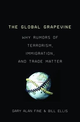 The Global Grapevine: Why Rumors of Terrorism, Immigr... by Ellis, Bill Hardback