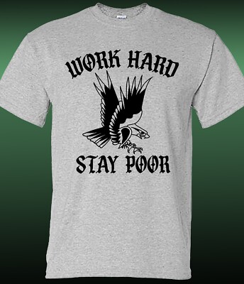 Work Hard, Stay Poor T-shirt