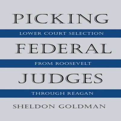 Picking Federal Judges Lower Court Selection from Roosevelt Throu