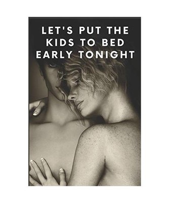 LET'S PUT THE KIDS TO BED EARLY TONIGHT: Sensual Notebook for Couples - Date Nig