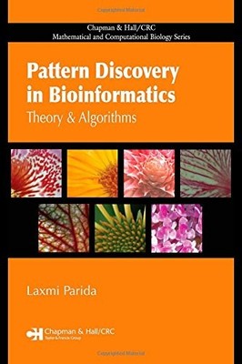 PATTERN DISCOVERY IN BIOINFORMATICS: THEORY & ALGORITHMS By Laxmi Parida