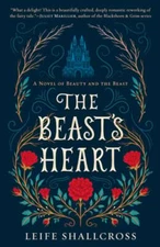 The Beast's Heart: A Novel of Beauty and the Beast by Leife Shallcross: Used
