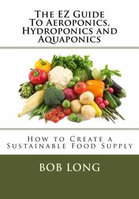 The EZ Guide To Aeroponics, Hydroponics - Paperback, by Long Mr. Bob - Very Good