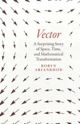 Vector | A Surprising Story of Space, Time, and Mathematical Transformation