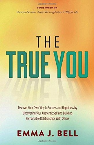 The True You: Discover Your Own Way to Success and Happiness... - Bell, Emma J.