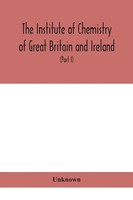 The Institute Of Chemistry Of Great Britain And Ireland; Founded Incorporated...