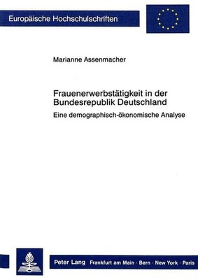 Frauenerwerbstätigkeit in der Bundesrepublik Deutschland : eine demographisch-ök