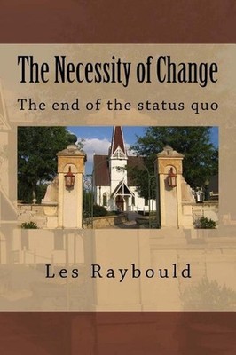 The Necessity of Change: The end of the status quo by Les Raybould (English) Pap