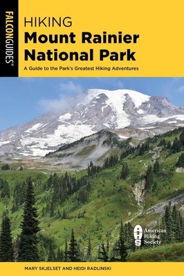 Hiking Mount Rainier National Park: A Guide to the Park's Greatest Hiking Advent