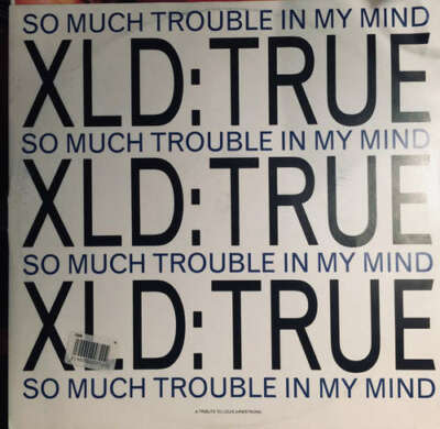 XLD True - So Much Trouble In My Mind 12'' Vinyl Schallplatte 143000