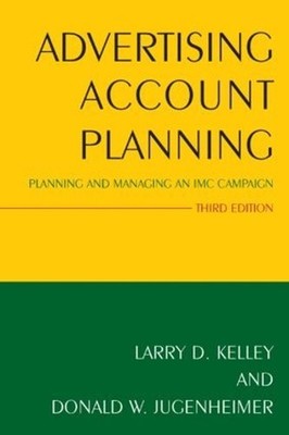 Advertising Account Planning: Planning and Managing an IMC Campaign by Larry Kel
