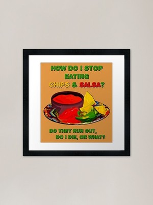 How do I stop eating chips & salsa Gerahmtes Wandbild Poster Leinwanddruck Bild