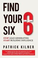Find Your Six | Stop Lead Generating & Start Building Influence | Patrick Kilner