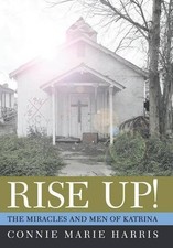RISE UP!: THE MIRACLES AND MEN OF KATRINA By Connie Marie Harris - Hardcover NEW