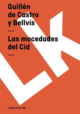 Las mocedades del Cid (Teatro) (Spanish Edition)
