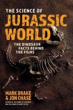 The Science of Jurassic World : The Dinosaur Facts Behind the Fil