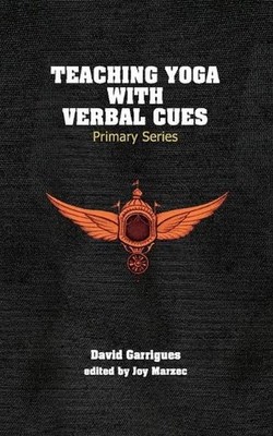 Teaching Yoga with Verbal Cues: Primary Series by David Garrigues (English) Pape