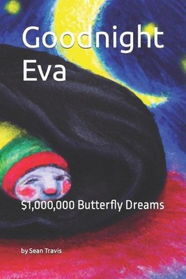 Goodnight Eva: $1,000,000 Butterfly Dreams by Sean Travis Paperback Book