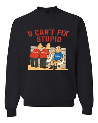 You Can't Fix Stupid Funny Democrat Republican Joke Unisex Crewneck Sweatshirt
