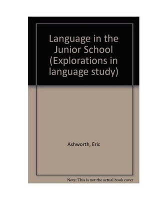Language in the Junior School [Explorations in language study]