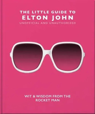 The Little Guide to Elton John | Wit, Wisdom and Wise Words from the Rocket Man