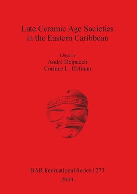 Late Ceramic Age Societies in the Eastern Caribbean André Delpuech (u. a.) Buch