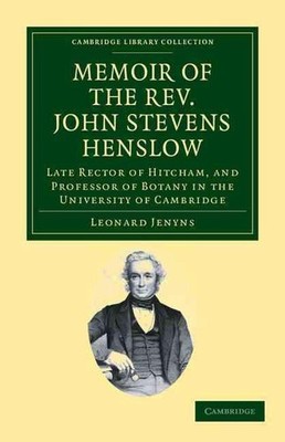 Memoir of the Rev. John Stevens Henslow, M.A., F.L.S., F.G.S., F.C.P.S.: Late Re