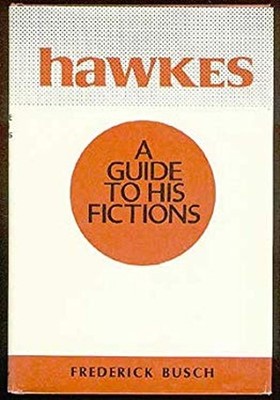 Hawkes : A Guide to His Fictions Hardcover Frederick Busch