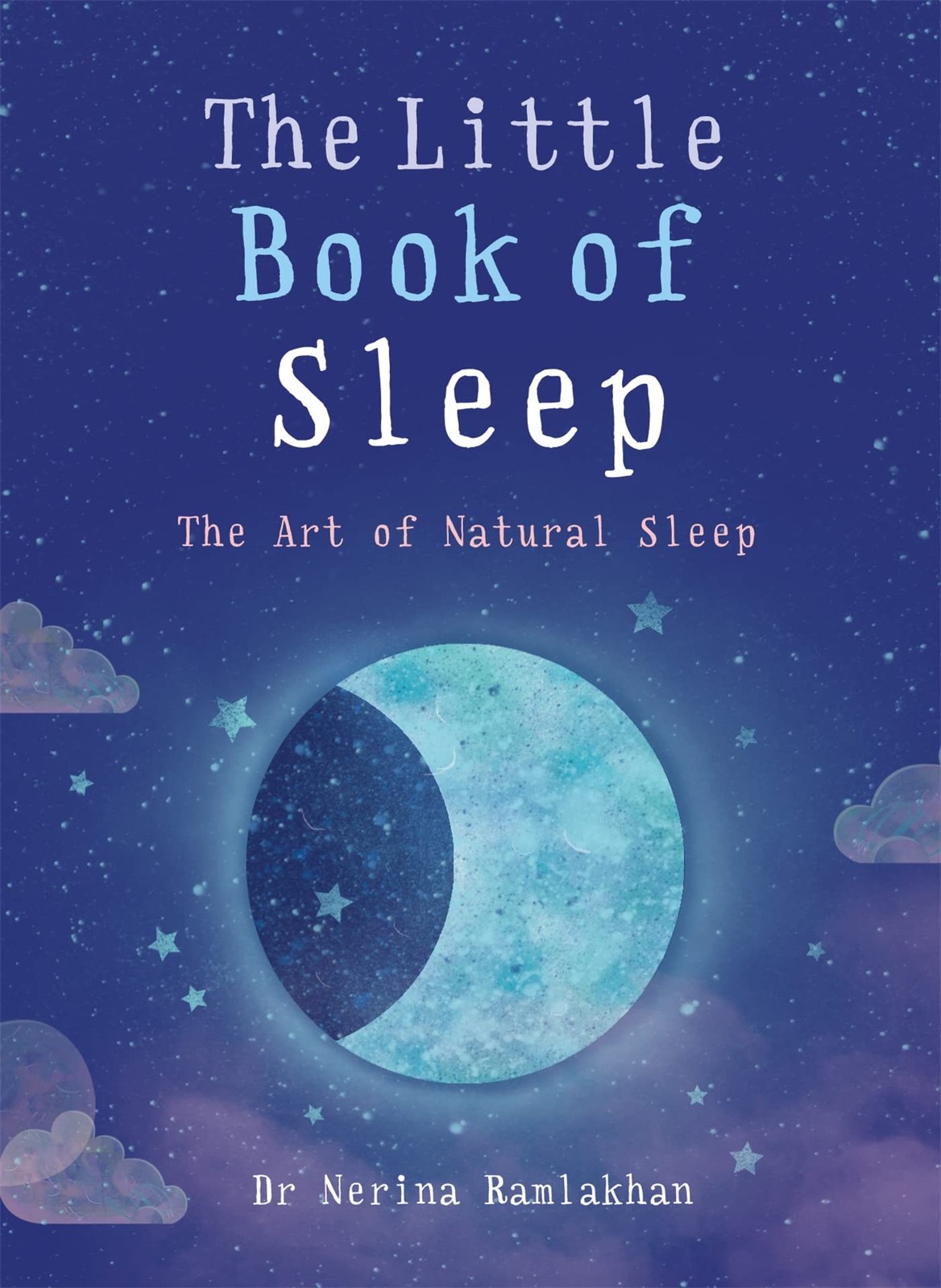 The Little Book of Sleep: The Art of Natural Sleep,Dr Nerina Ram