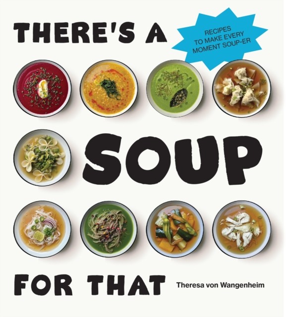 There’s a Soup for That by Theresa von Wangenheim (Hardback Book)