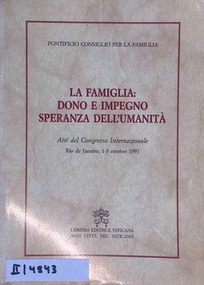 La famiglia: dono e impegno, speranza dell'umanità. Atti del Congresso internazi