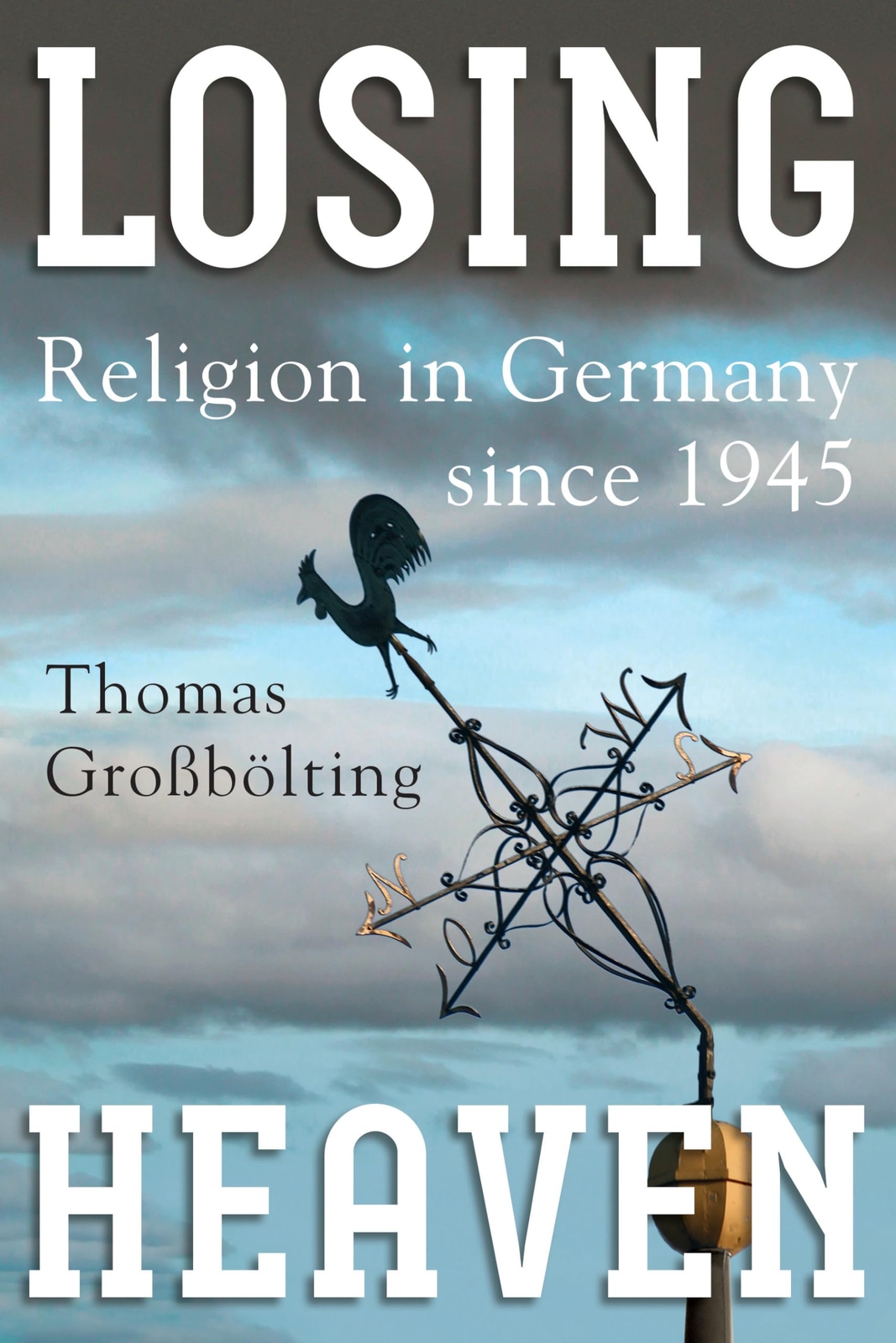 Losing Heaven: Religion in Germany since 1945 (hardcover) (2016)