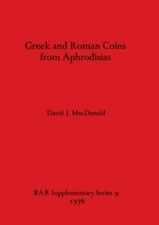 Greek And Roman Coins From Aphrodisias by David J. Macdonald, David J. Macdon...