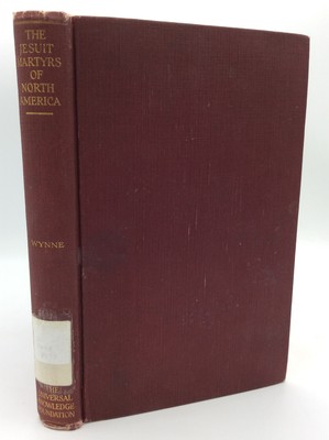 THE JESUIT MARTYRS OF NORTH AMERICA by John J. Wynne - 1925 - 1st ed - Catholic
