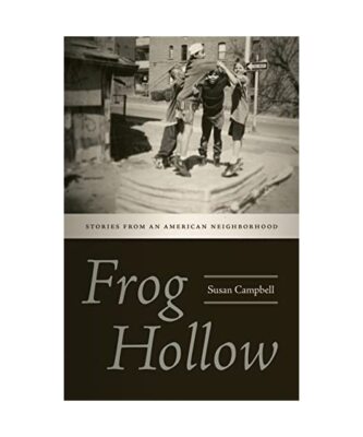 Frog Hollow: Stories from an American Neighborhood, Susan Campbell